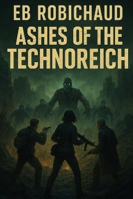 Ashes of the Technoreich - Eb Robichaud - cover