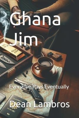 Ghana Jim: Everyone Pays Eventually - Dean Lambros - cover