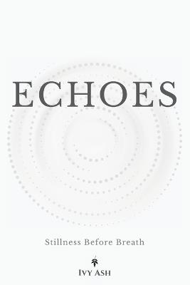 Echoes: Stillness Before Breath - Ivy Ash - cover