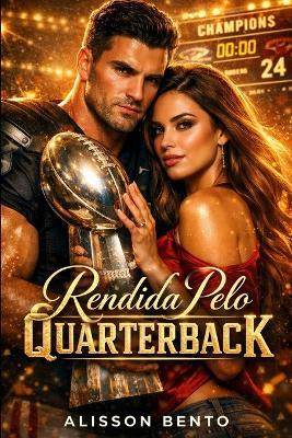 Rendida Pelo Quarterback: Um romance slow burn de opostos que se atraem - Alisson Bento - cover