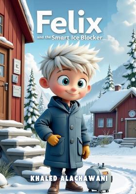 Felix and the Smart Ice Blocker - Khaled Alaghawani - cover