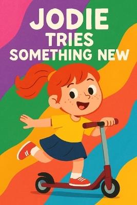 Jodie Tries Something New: Big courage starts with small steps. - Nova Harrow - cover