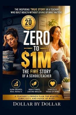 Zero to $1M: The FIRE Story of a Schoolteacher: A Teacher's Proven Plan for Wealth, Simplicity, and Peace of Mind: Slow growth, index funds, and the art of saying no - Dollar Dollar - cover