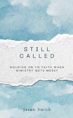 Still Called: Holding On To Faith When Ministry Gets Messy - Jason Smith - cover