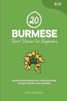 20 Burmese Short Stories for Beginners: An English-Burmese Dual-Language Book for Easy Reading and Learning - Duygu Mengioglu - cover