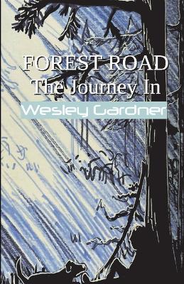 Forest Road: The Journey In - Wesley Gardner - cover