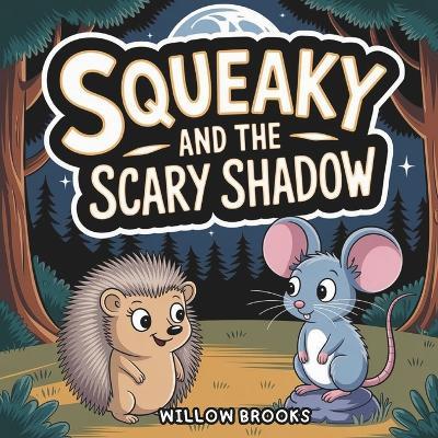 Squeaky and the Scary Shadow - Willow Brooks - cover