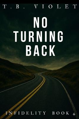 No Turning Back: (Infidelity #4) - Tb Violet - cover