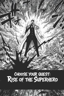 Choose Your Quest: Rise of the Superhero: An Interactive Progression Young Adult Science Fiction Action Gamebook with Multiple Endings & Illustrations - Rabea Hadi - cover
