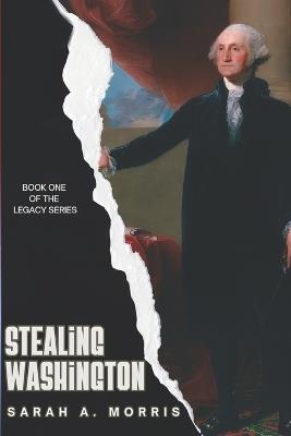 Stealing Washington - Sarah a Morris - cover