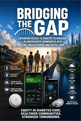 Bridging the Gap: Expanding Access to Diabetes Technology in Underserved Communities with CGMs, Insulin Pumps, and Digital Care - Alexander Rhea - cover