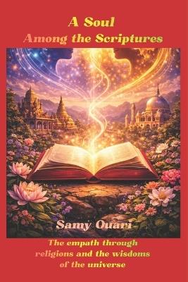 A Soul Among the Scriptures: Empathy across religions and wisdom traditions - Samy Ouari - cover