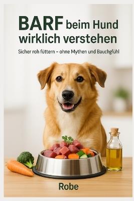 BARF für Hunde: Alltag sicher füttern - Mit Wochenplänen, Checklisten & Notizseiten - Robe - cover
