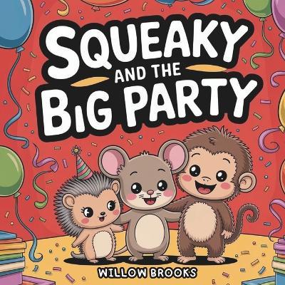 Squeaky and the Big Party - Willow Brooks - cover