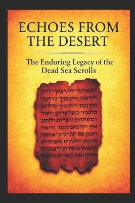Echoes From The Desert The Enduring Legacy Of The Dead Sea Scrolls - Michael James - cover