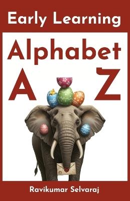 Early Learning Alphabet: My First ABC Picture Book for Toddlers and Preschoolers (Ages 1-5) - Ravikumar Selvaraj - cover