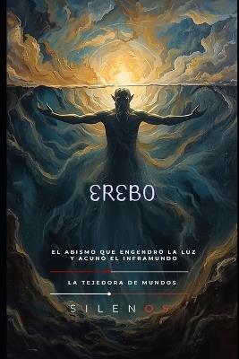 Erebo: El Abismo Que Engendró la Luz y Acunó el Inframundo - Cristina Lobo,Manuel Rodsua,La Tejedora de Mundos (Silenos) - cover