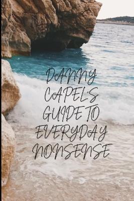 Danny Capel's Guide to Everyday Nonsense - Danny Capel - cover