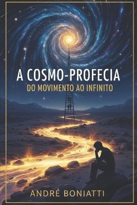 a cosmo-profecia do movimento ao infinito - André Boniatti - cover