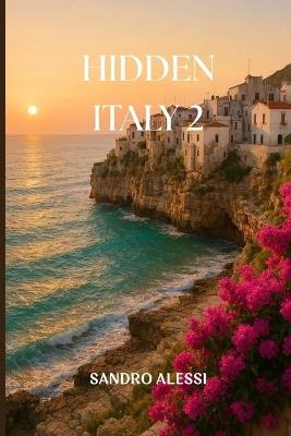 Hidden Italy 2: Exploring More of Italy's Hidden Gems - Sandro Alessi - cover