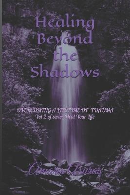 Healing Beyond the Shadows vol 2: How I overcame a life of trauma and you can too - Meg Simpson,Amaris Asuras - cover