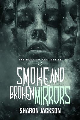 Smoke and Broken Mirrors: The Haunted Past Series - Sharon Jackson - cover