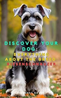 Discover your dog: Everything about the breed: Riesenschnauzer - A Kennet Reyen - cover