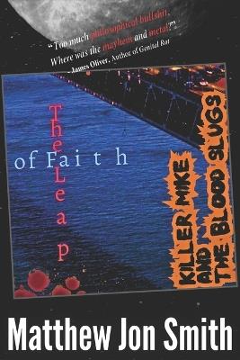 Killer Mike and the Blood Slugs - The Leap of Faith: A Horror Story - Matthew Jon Smith - cover