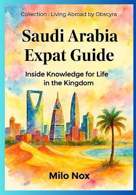 Saudi Arabia Expat Guide: Inside Knowledge for Life in the Kingdom - Milo Nox - cover