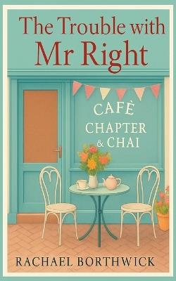 The Trouble with Mr Right - Rachael Borthwick - cover
