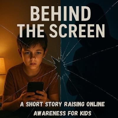 Behind The Screen: A Short Story Raising Online Awareness For Kids - Anonymous Author - cover