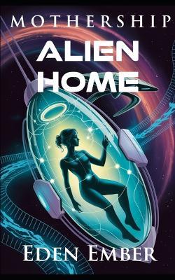 Alien Home: a sci-fi alien romance - Eden Ember - cover