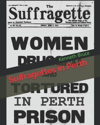 Suffragettes in Perth - Kenneth J Bruce - cover