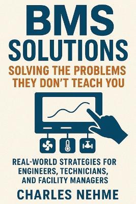 BMS Solutions: Solving the Problems They Don't Teach You : Real-World Strategies for Engineers, Technicians, and Facility Managers - Charles Nehme - cover