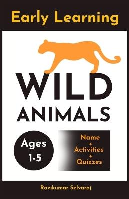 Early Learning Wild Animals: My First Preschool and Kindergarten Book for Toddlers (A Fun Beginner Book Set for Kids) - Ravikumar Selvaraj - cover
