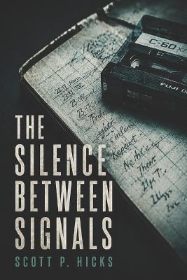 The Silence Between Signals - Scott P Hicks - cover
