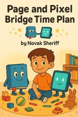 Page and Pixel Bridge Time Plan: A Screen-Time Story About Balance, Books, and Play - Novak Sheriff - cover