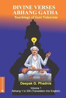 DIVINE VERSES ABHANG GATHA - Volume 1 (Abhang 1 to 300) - Deepak G Phadnis - cover