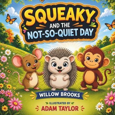 Squeaky and the Not-So-Quiet Day - Willow Brooks - cover