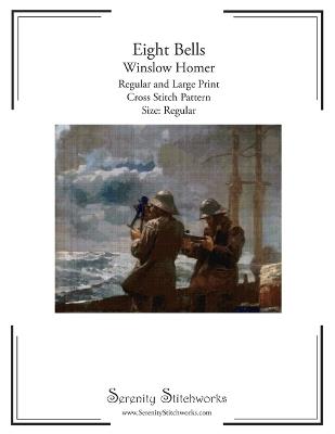 Eight Bells Cross Stitch Pattern - Winslow Homer - Regular Size Edition: Regular and Large Print Cross Stitch Pattern - Carmen Wolf,Serenity Stitchworks - cover