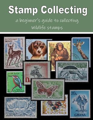 Stamp Collecting - a beginner's guide to collecting wildlife stamps - C Mahoney - cover