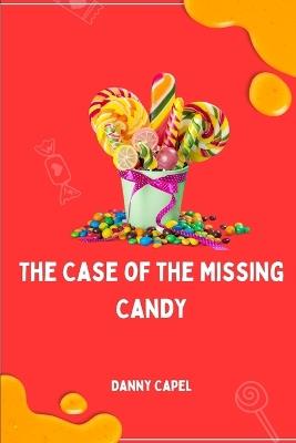 The Case of the Missing Candy - Danny Capel - cover