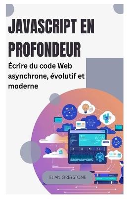 JavaScript en profondeur: Écrire du code Web asynchrone, évolutif et moderne - Elian Greystone - cover
