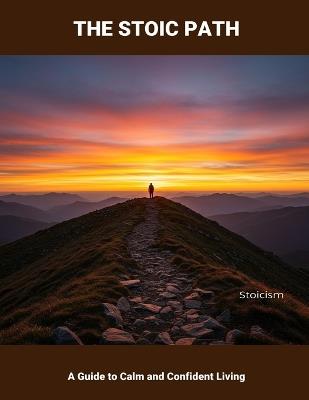 The Stoic Path: A Guide To Calm And Confident Living - Kohan Herrera - cover