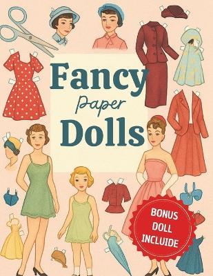 Fancy Paper Dolls: 39 Beautiful Dolls with Outfits + Bonus Copies for Extra Play: Vintage-Inspired Cut-Out Dolls with Fashion Clothes and Accessories for Endless Dress-Up Fun - Paper Doll Fashion - cover