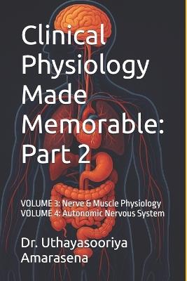 Clinical Physiology Made Memorable: Part 2: VOLUME 3: Nerve & Muscle Physiology VOLUME 4: Autonomic Nervous System - Uthayasooriya Amarasena - cover