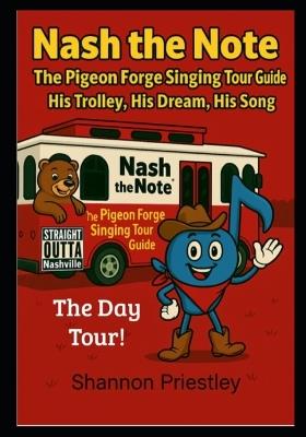 Nash the Note The Pigeon Forge Singing Tour Guide: His Trolley, His Dream, His Song - Shannon Priestley - cover