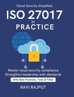 ISO 27017 in Practice: Protecting Data in the Cloud CSA + ISO 27017 Explained Enterprise Cloud Security Best Practices From Compliance to Resilience Standards-Based Cloud Security Cloud risk - Ravi Rajput - cover