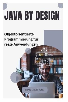 Java by Design: Objektorientierte Programmierung für reale Anwendungen - Elian Greystone - cover