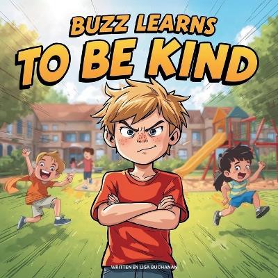 Buzz Learns to Be Kind: How One Boy Learned the Joy of Kindness and Friendship - Lisa Buchanan - cover